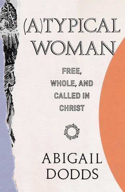 (A)Typical Woman: Free, Whole, and Called in Christ