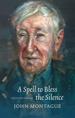 A Spell to Bless the Silence: Selected Poems