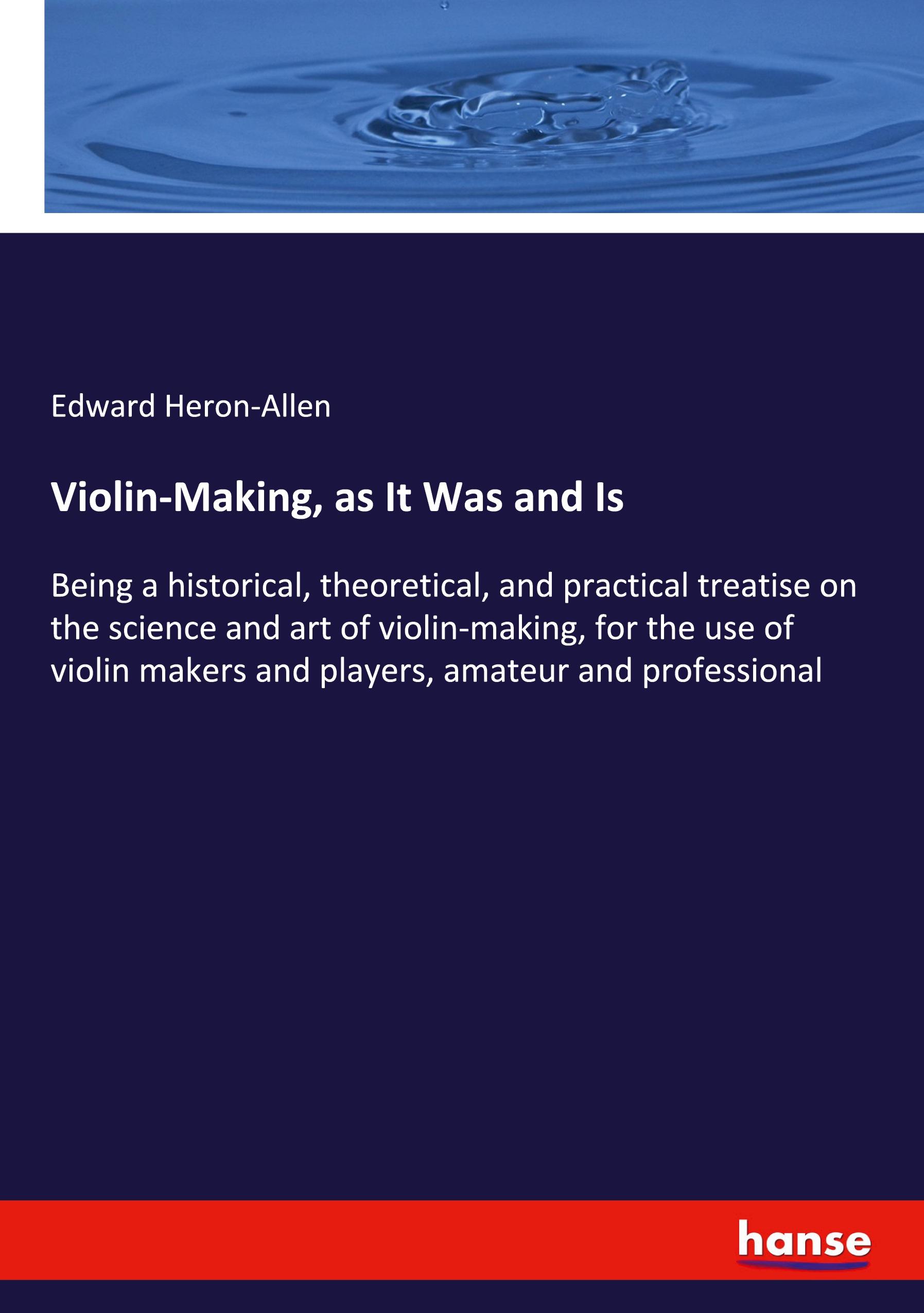 Violin-Making, as It Was and Is