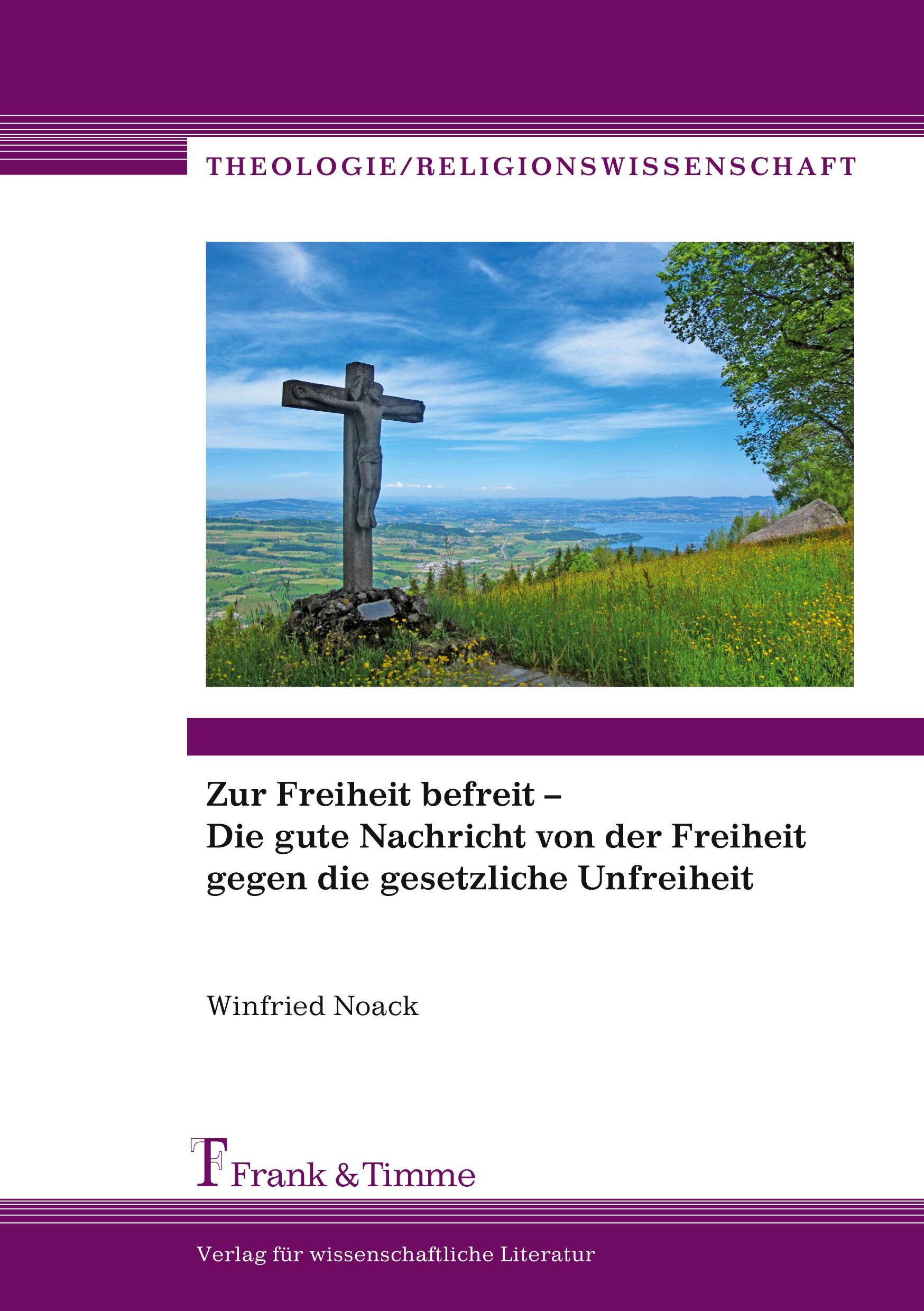 Zur Freiheit befreit ¿ Die gute Nachricht von der Freiheit gegen die gesetzliche Unfreiheit