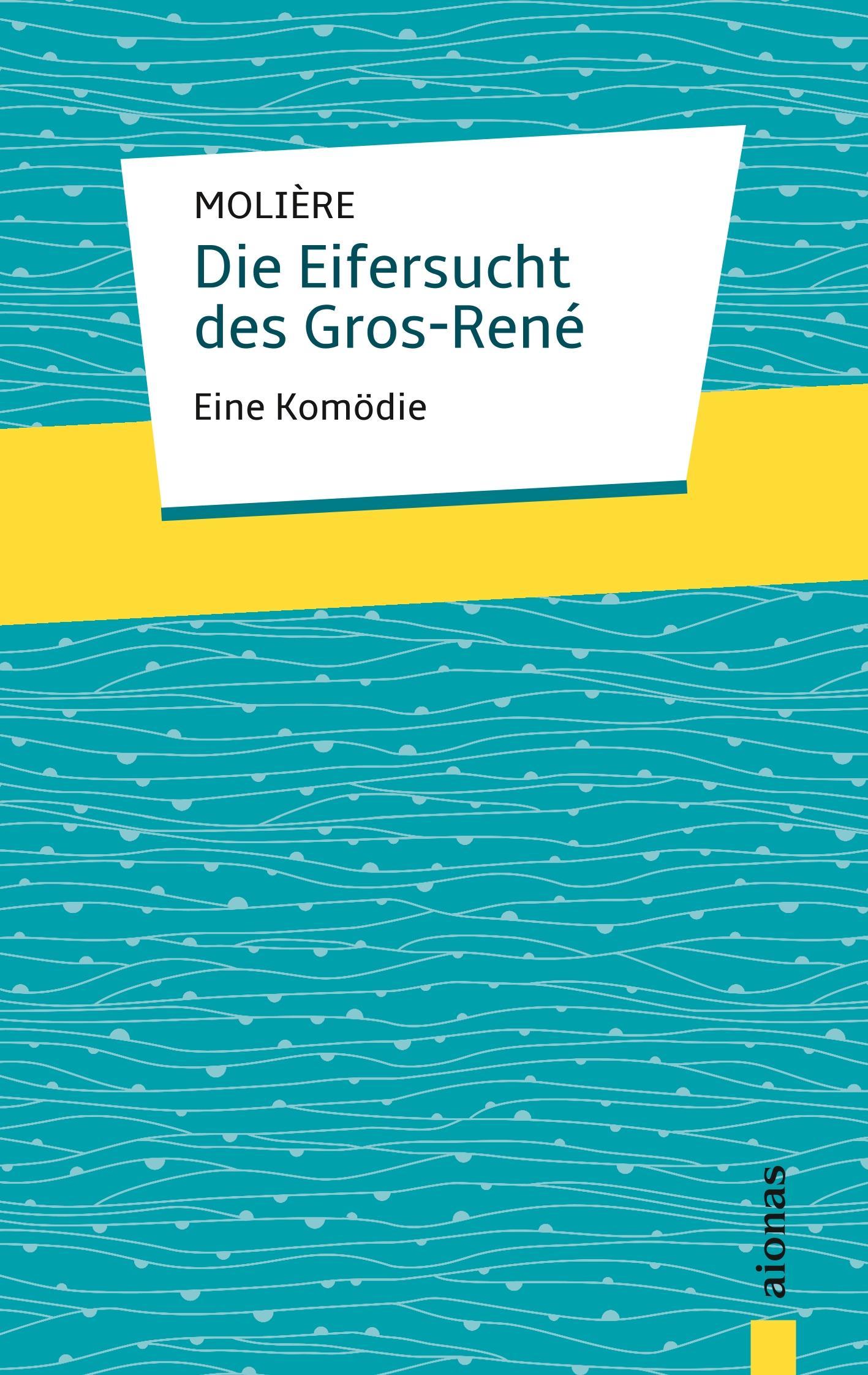 Die Eifersucht des Gros-René. Molière: Eine Komödie