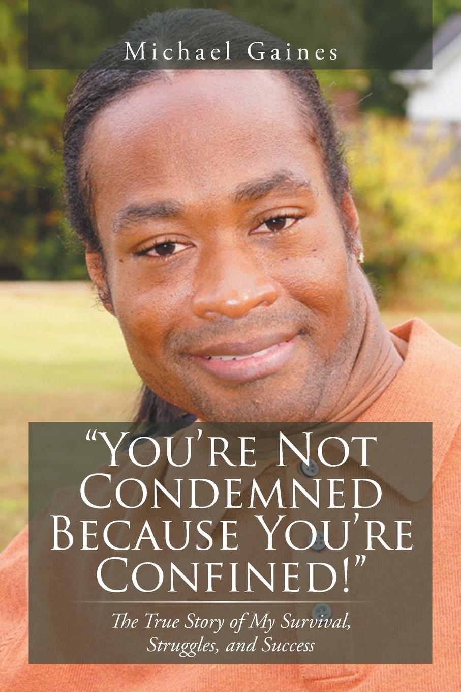 You're Not Condemned Because You're Confined!