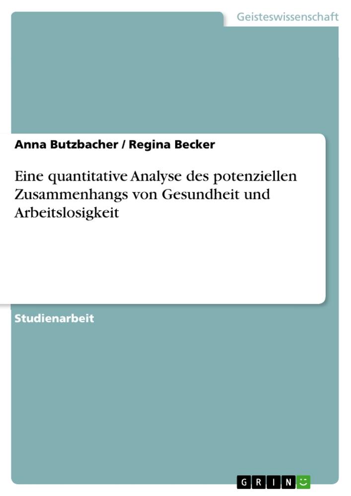 Eine quantitative Analyse des potenziellen Zusammenhangs von Gesundheit und Arbeitslosigkeit