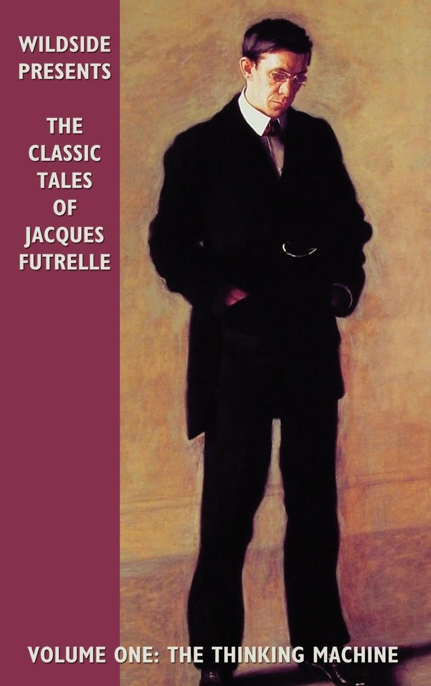 The Classic Tales of Jacques Futrelle, Volume One