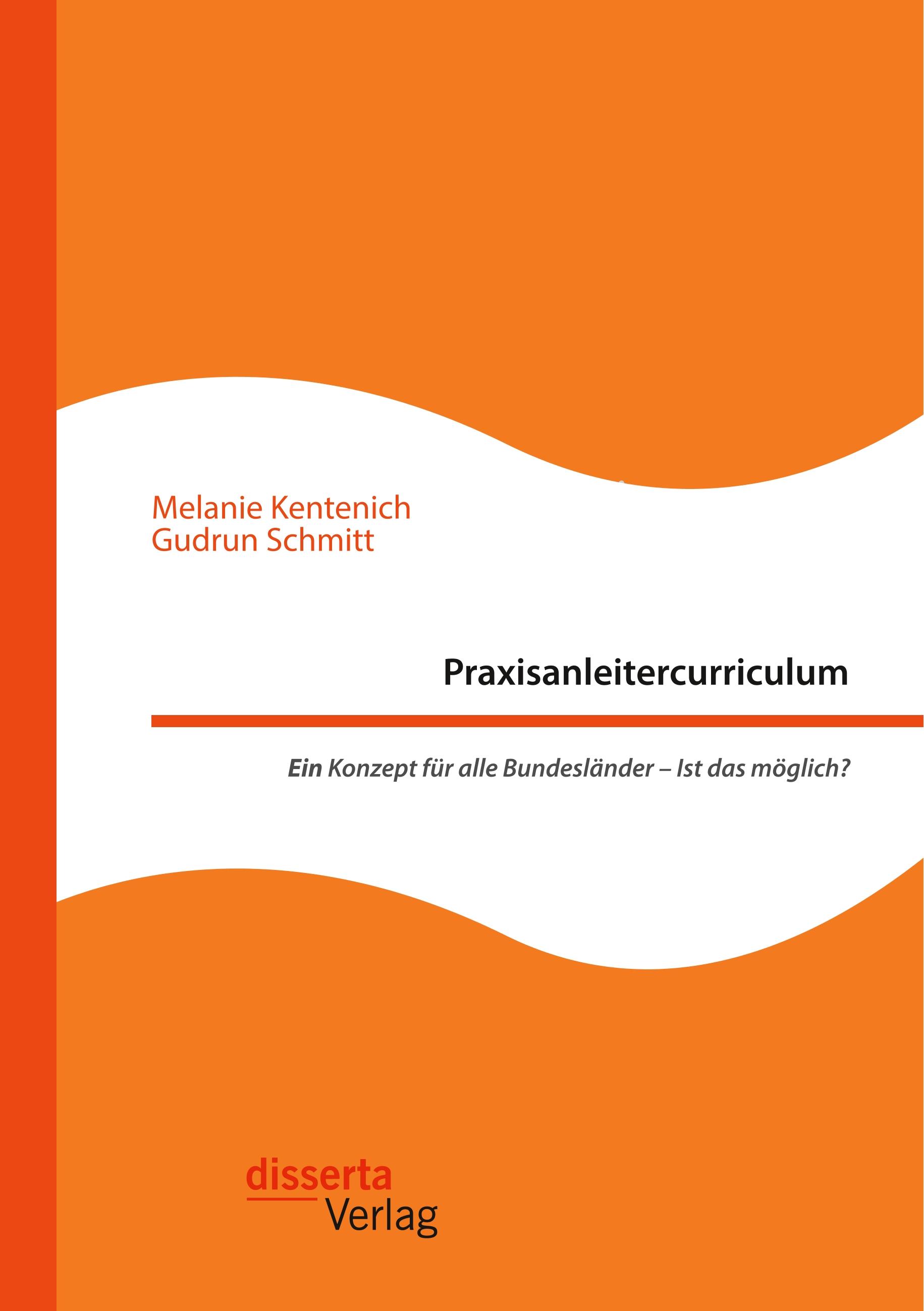 Praxisanleitercurriculum. Ein Konzept für alle Bundesländer ¿ Ist das möglich?