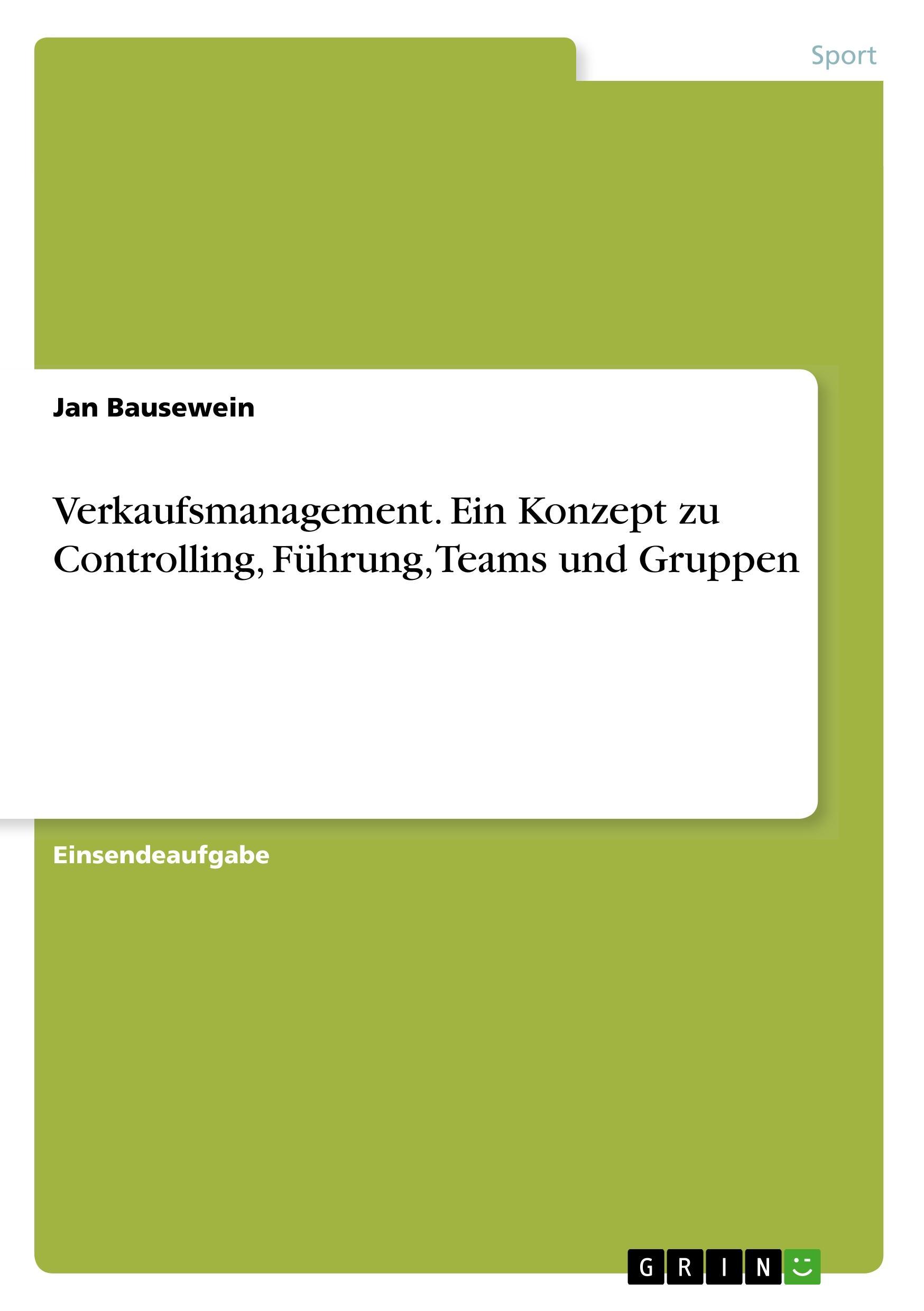 Verkaufsmanagement. Ein Konzept zu Controlling, Führung, Teams und Gruppen