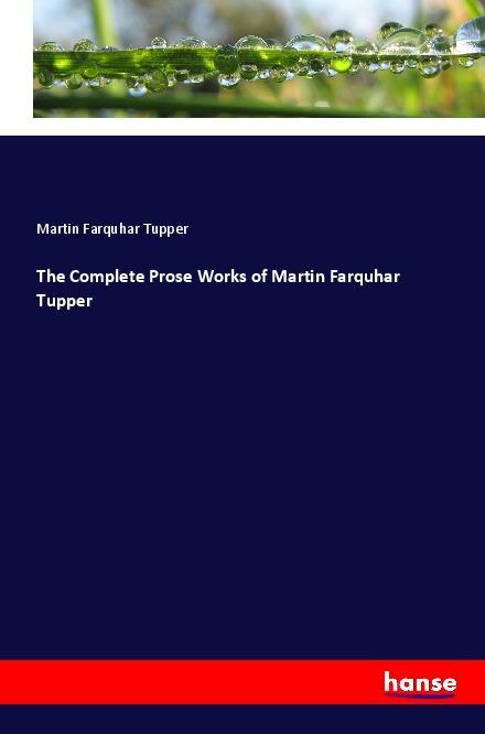 The Complete Prose Works of Martin Farquhar Tupper