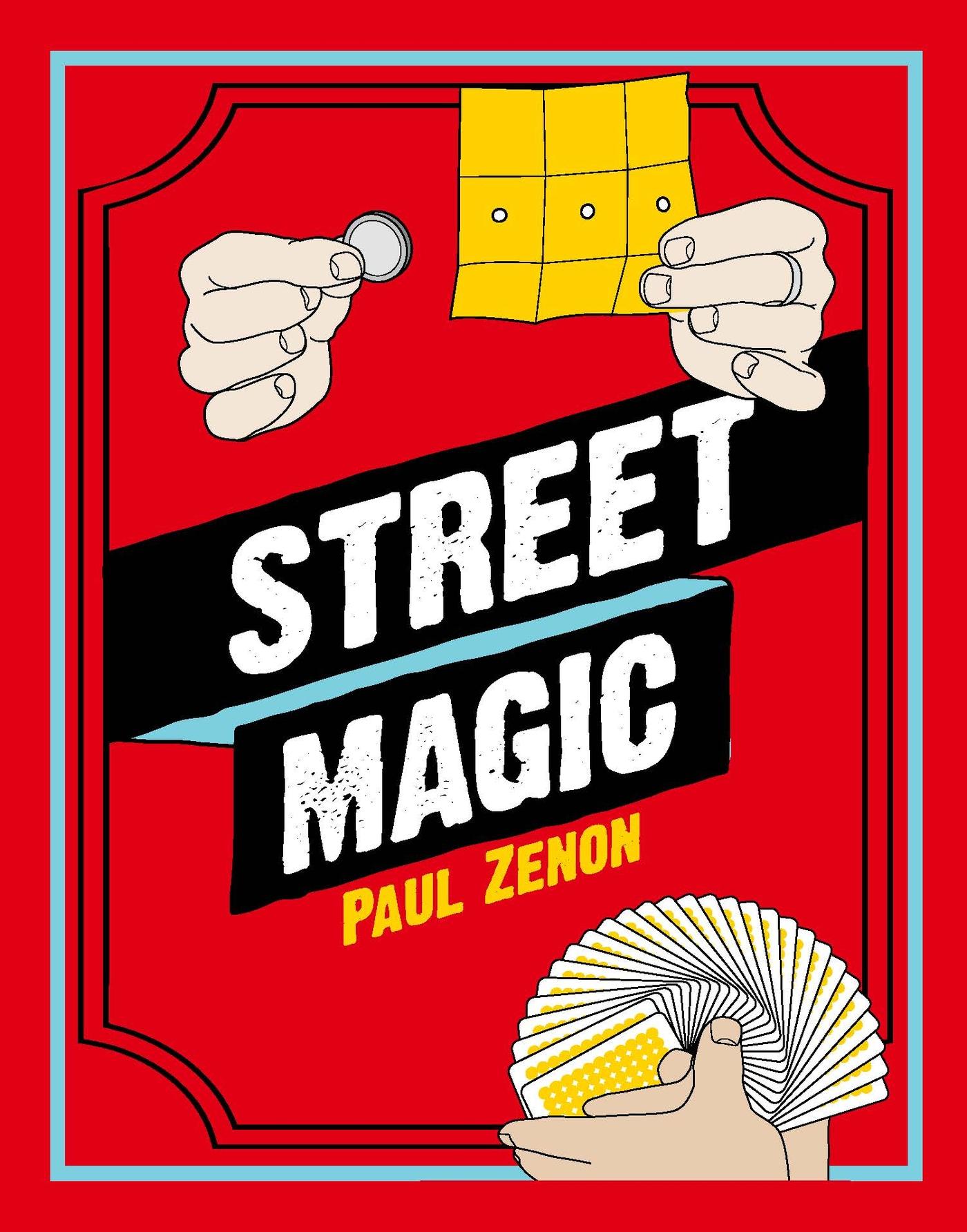 The Secrets of Street Magic: A Step-By-Step Guide to Becoming a Master Magician