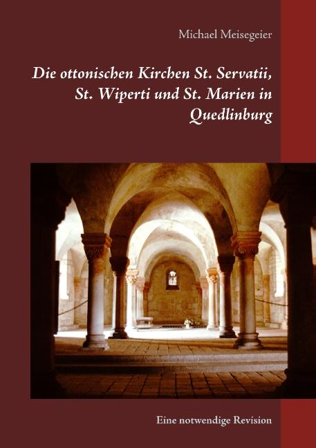 Die ottonischen Kirchen St. Servatii, St. Wiperti und St. Marien in Quedlinburg