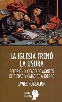 La Iglesia frenó la usura : eclosión y ocaso de montes de piedad y cajas de ahorros