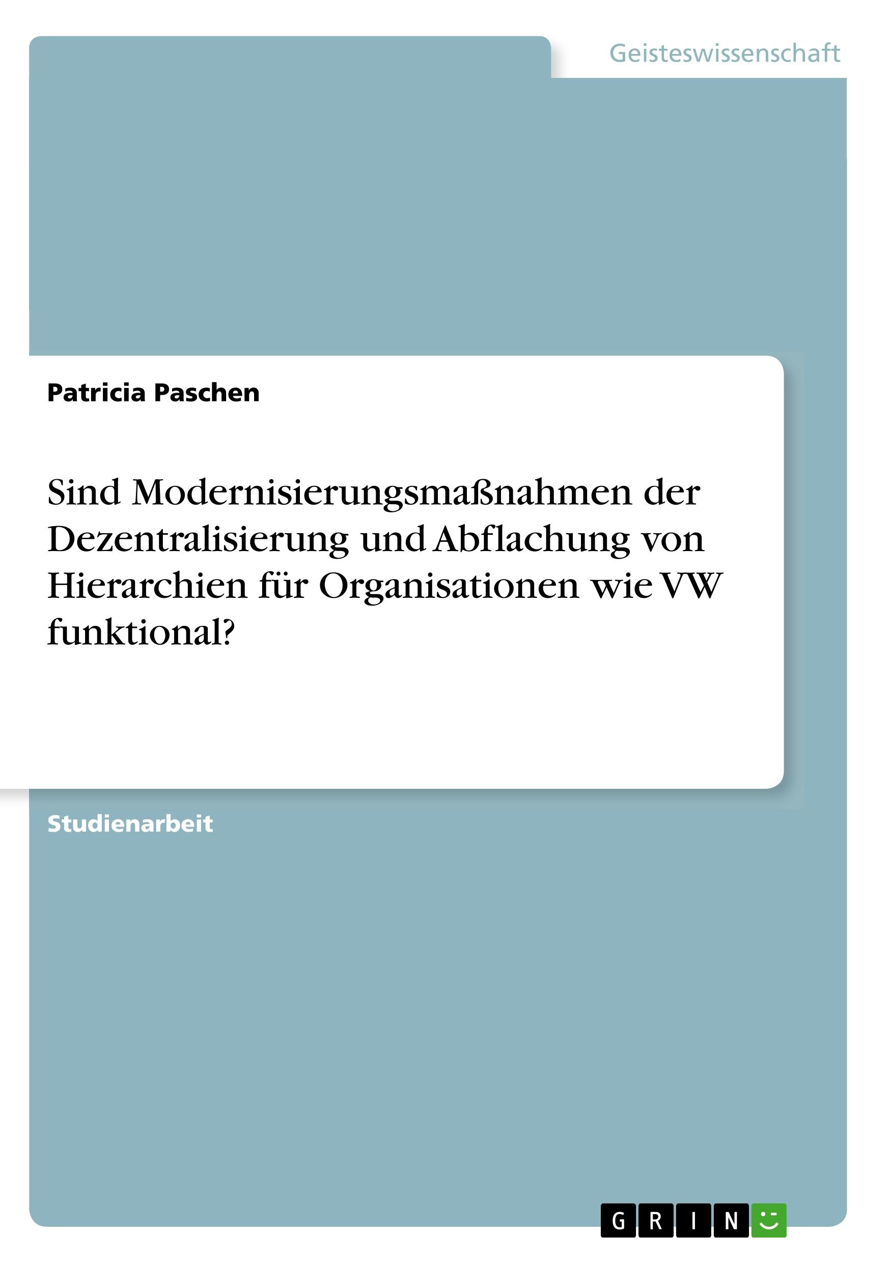 Sind Modernisierungsmaßnahmen der Dezentralisierung und Abflachung von Hierarchien für Organisationen wie VW funktional?