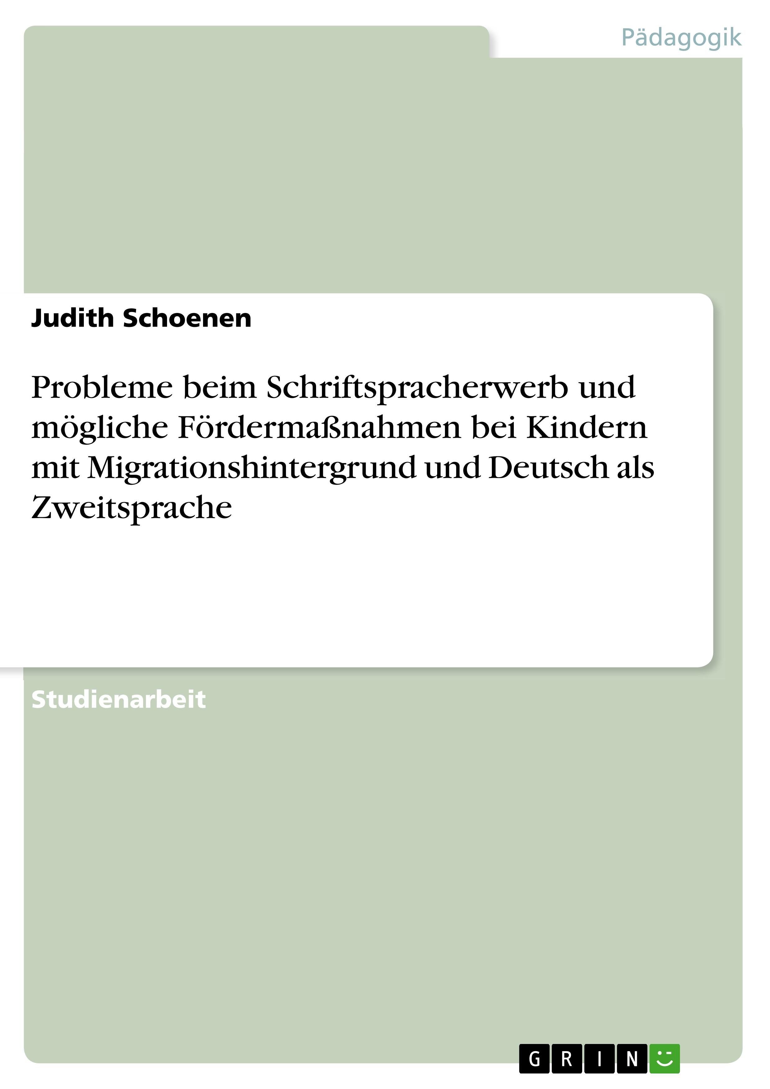 Probleme beim Schriftspracherwerb und mögliche Fördermaßnahmen bei Kindern mit Migrationshintergrund und Deutsch als Zweitsprache