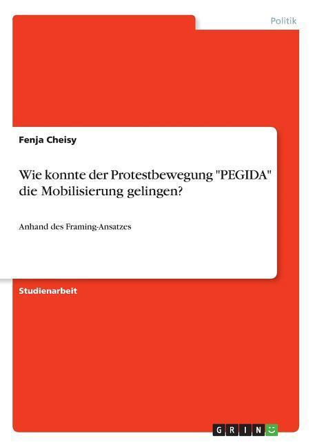 Wie konnte der Protestbewegung "PEGIDA" die Mobilisierung gelingen?