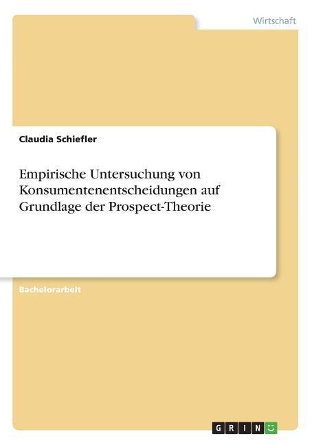 Empirische Untersuchung von Konsumentenentscheidungen auf Grundlage der Prospect-Theorie