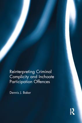 Reinterpreting Criminal Complicity and Inchoate Participation Offences