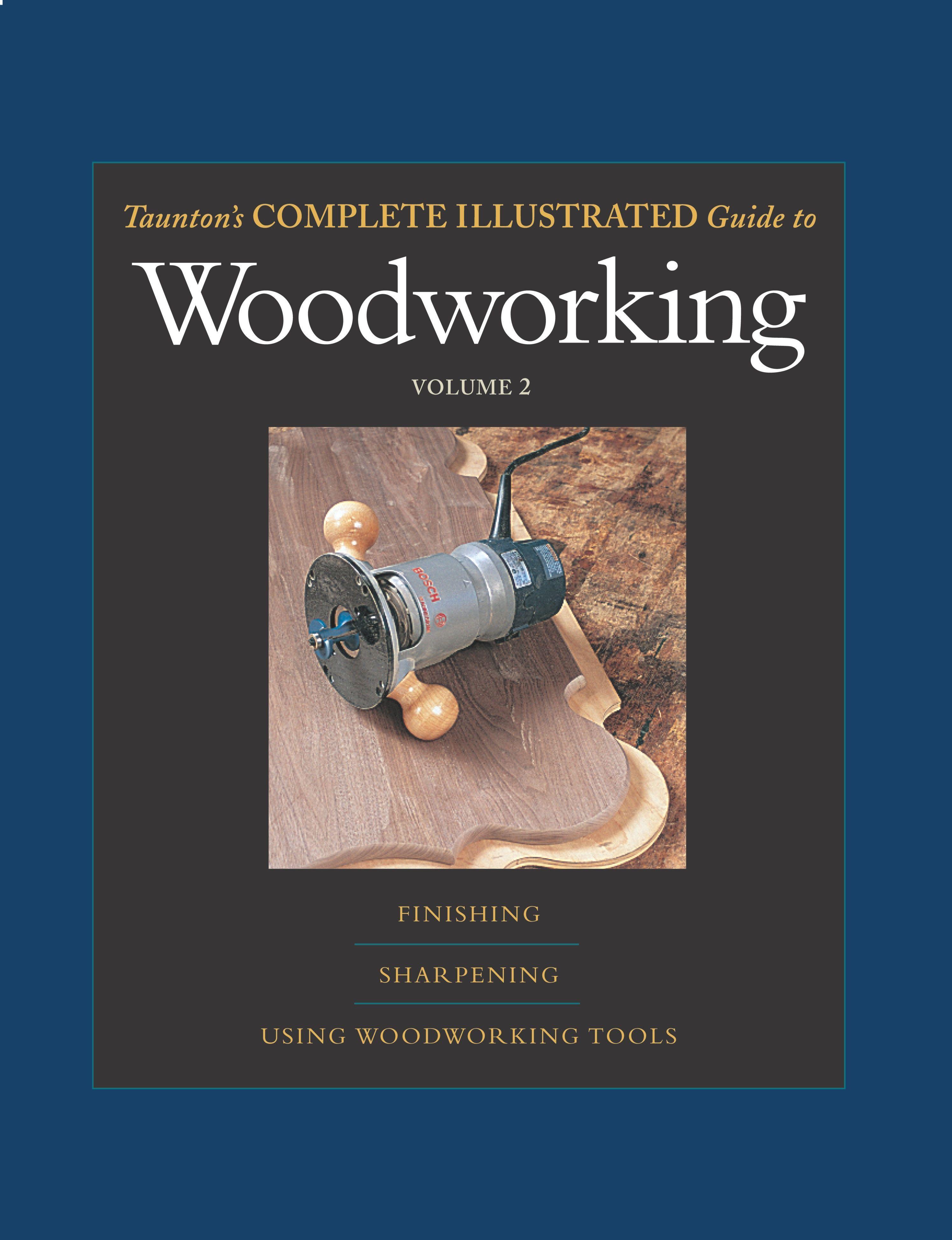 Taunton's Complete Illustrated Guide to Woodworking