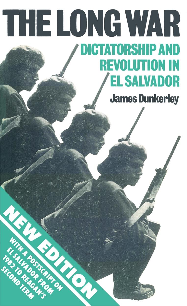 The Long War: Dictatorship and Revolution in El Salvador