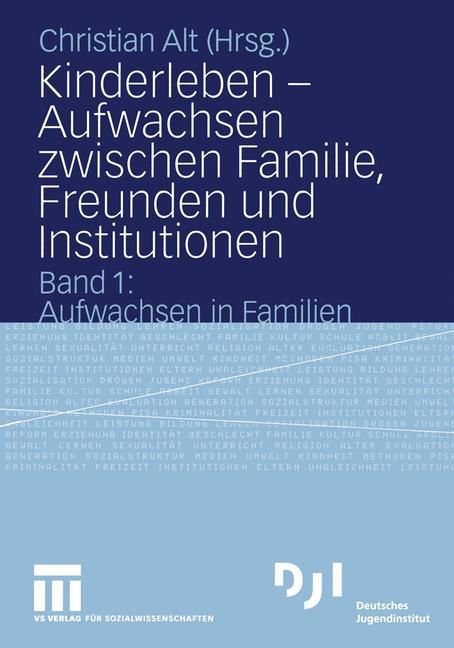 Kinderleben ¿ Aufwachsen zwischen Familie, Freunden und Institutionen