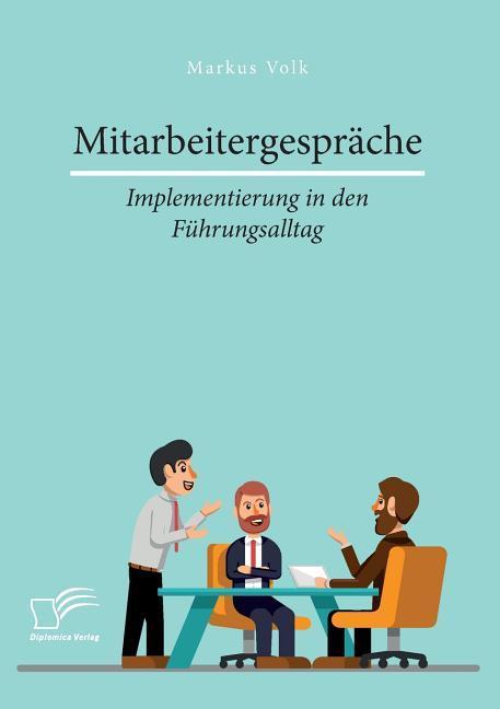 Mitarbeitergespräche ¿ Implementierung in den Führungsalltag