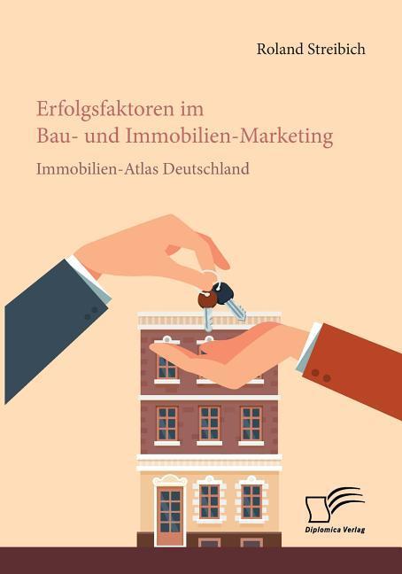 Erfolgsfaktoren im Bau- und Immobilien-Marketing: Immobilien-Atlas Deutschland