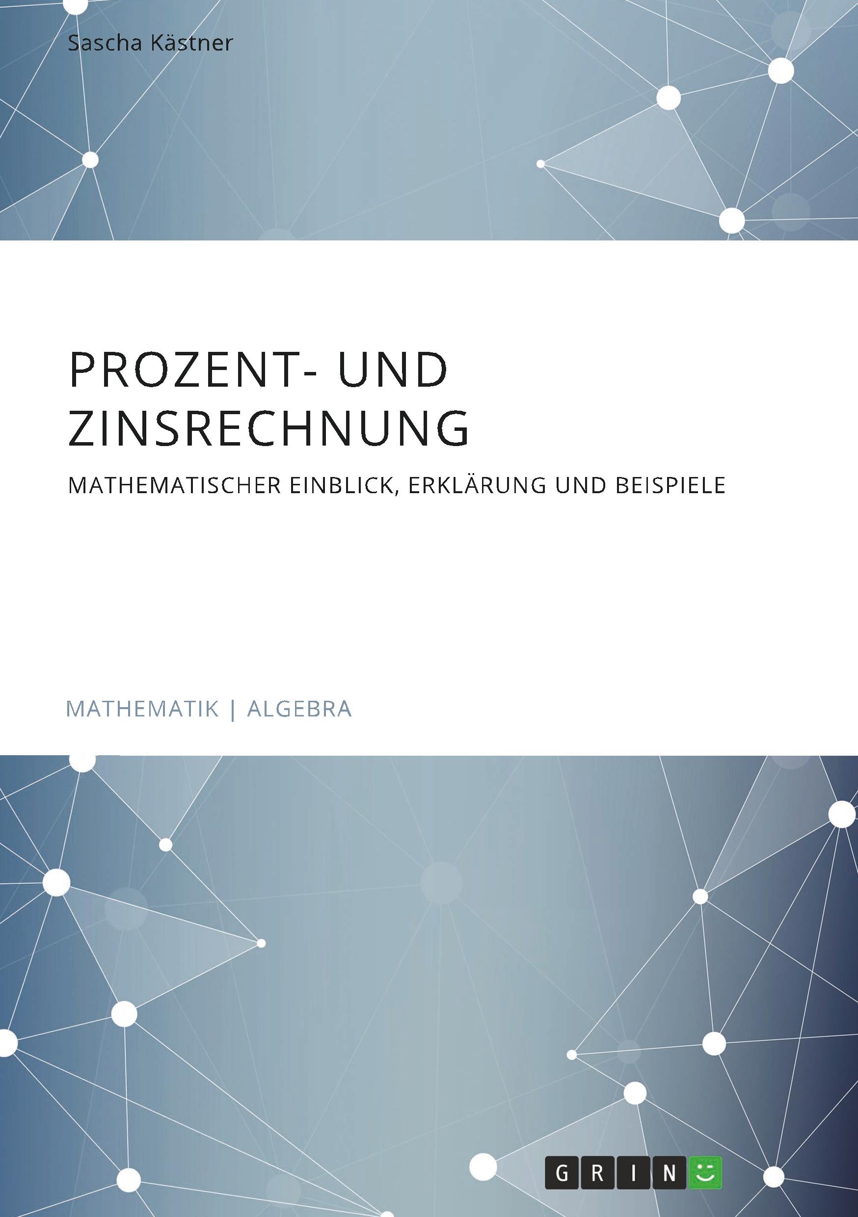 Prozent- und Zinsrechnung. Mathematischer Einblick, Erklärung und Beispiele