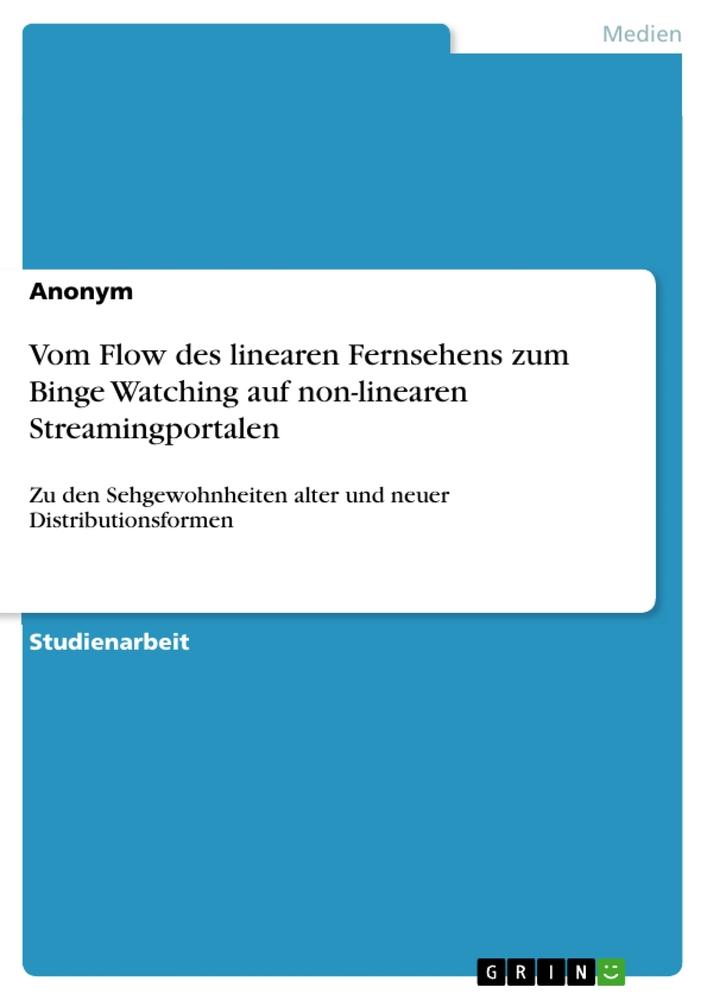 Vom Flow des linearen Fernsehens zum Binge Watching auf non-linearen Streamingportalen