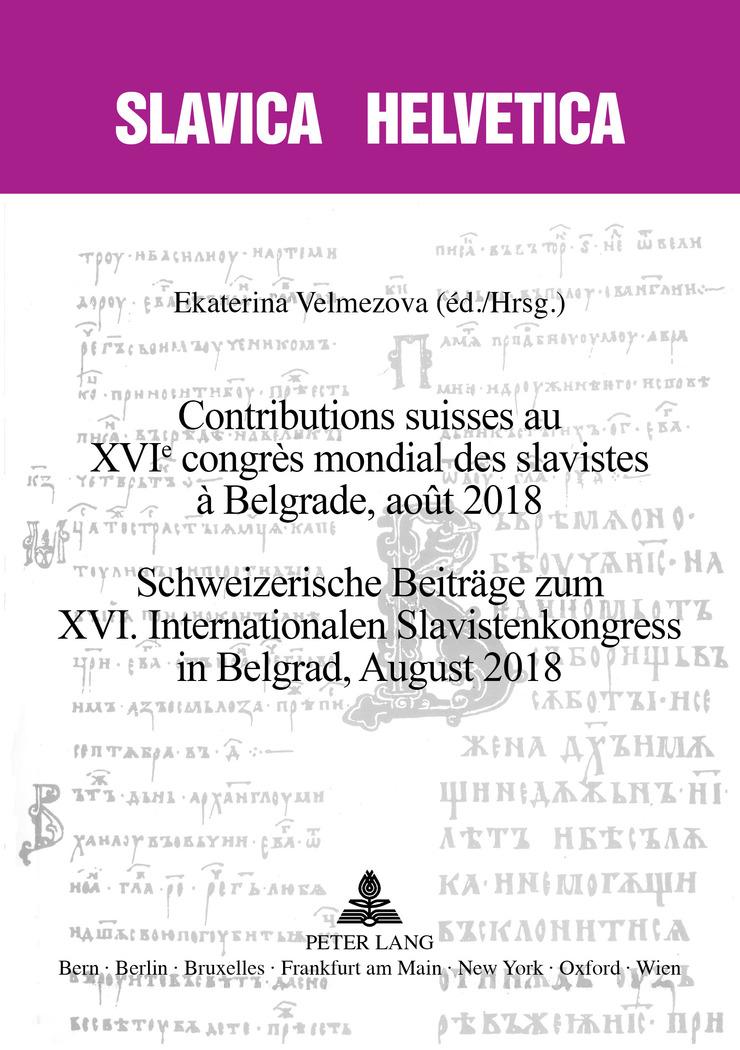 Contributions suisses au XVIe congrès mondial des slavistes à Belgrade, août 2018¿ Schweizerische Beiträge zum XVI. Internationalen Slavistenkongress in Belgrad, August 2018