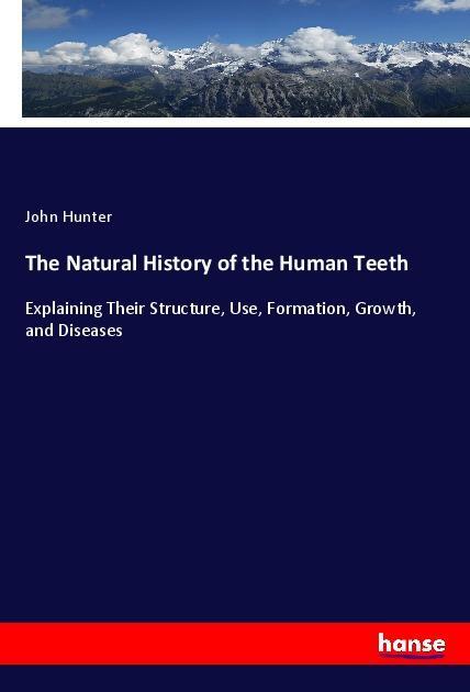 The Natural History of the Human Teeth