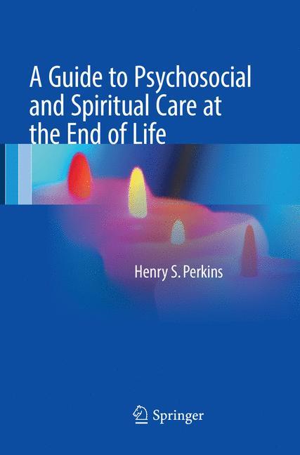 A Guide to Psychosocial and Spiritual Care at the End of Life