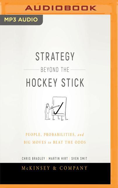 Strategy Beyond the Hockey Stick: People, Probabilities, and Big Moves to Beat the Odds