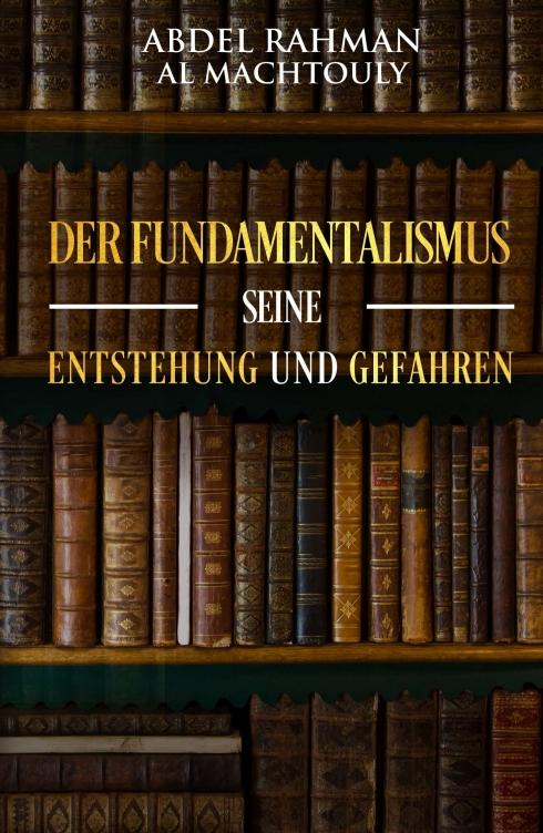 Der Fundamentalismus, seine Entstehung und Gefahren