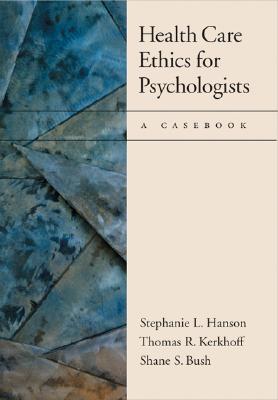 Health Care Ethics for Psychologists: A Casebook