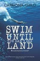 Swim Until You Can't See Land