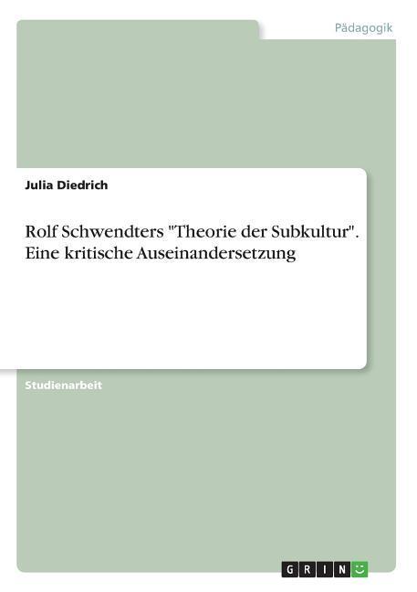 Rolf Schwendters "Theorie der Subkultur". Eine kritische Auseinandersetzung