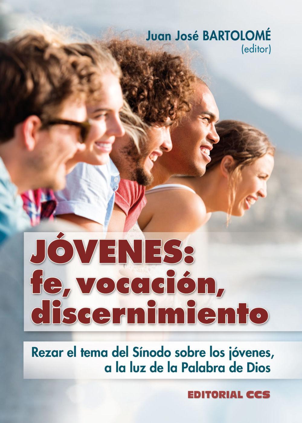 Jóvenes : fe, vocación, discernimiento : rezar el tema del Sínodo sobre los jóvenes, a la luz de la Palabra de Dios