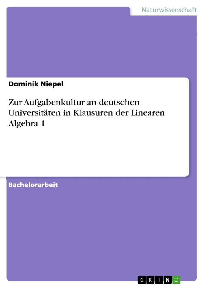 Zur Aufgabenkultur an deutschen Universitäten in Klausuren der Linearen Algebra 1