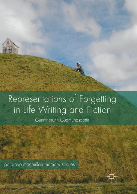 Representations of Forgetting in Life Writing and Fiction