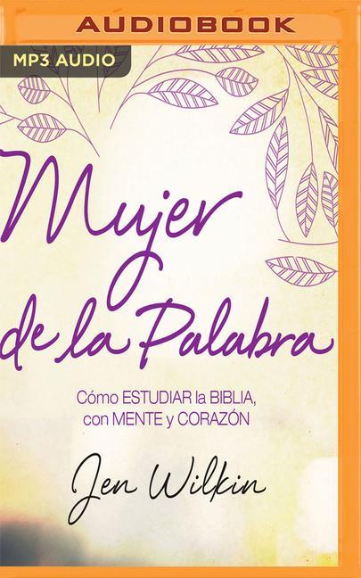 Mujer de la Palabra: Cómo Estudiar La Biblia Con Mente Y Corazón