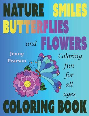 Nature, Smiles, Butterflies and Flowers: Coloring Fun for all ages