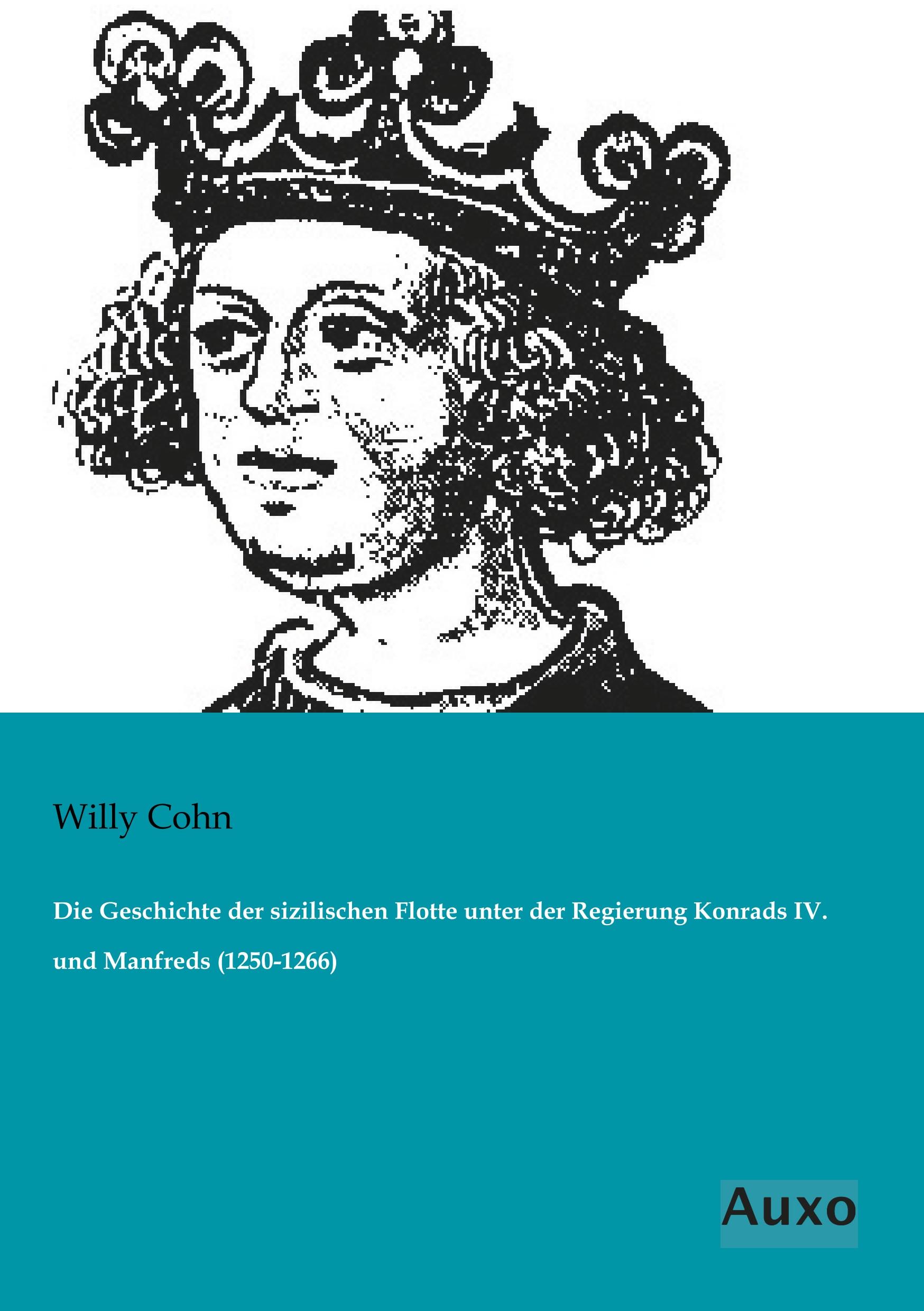 Die Geschichte der sizilischen Flotte unter der Regierung Konrads IV. und Manfreds (1250-1266)