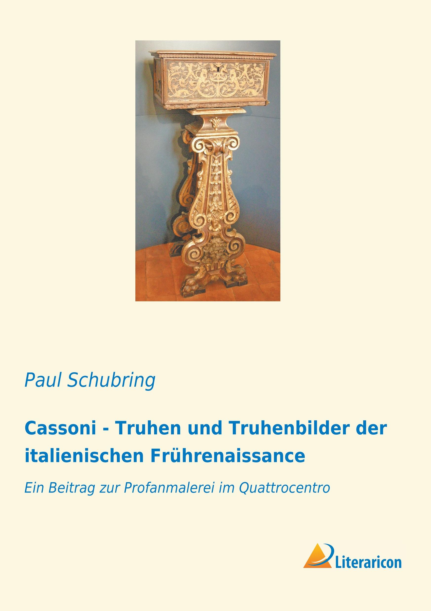 Cassoni - Truhen und Truhenbilder der italienischen Frührenaissance