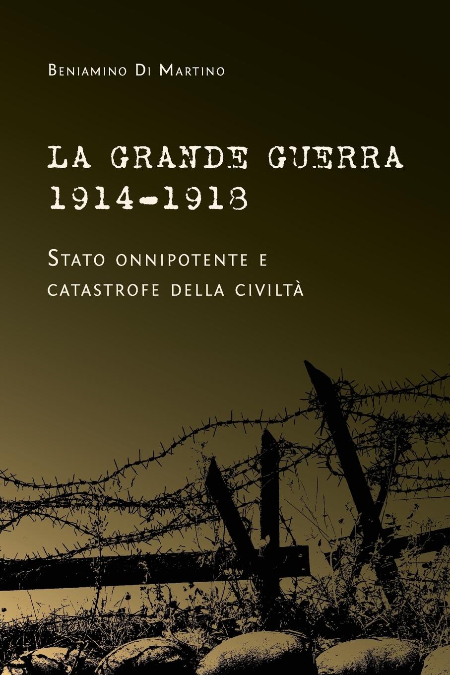 La Grande Guerra 1914-1918. Stato onnipotente e catastrofe della civiltà