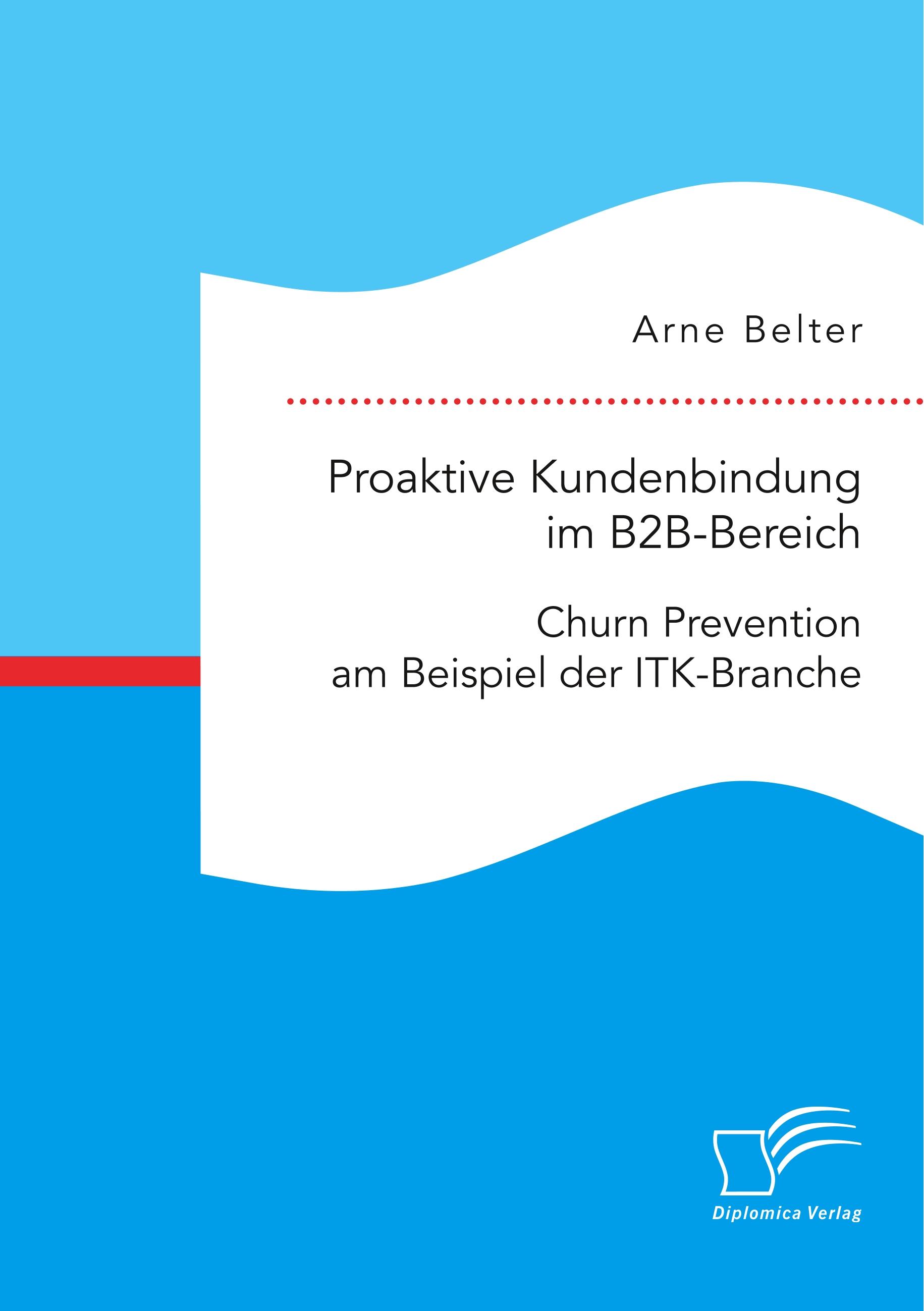 Proaktive Kundenbindung im B2B-Bereich: Churn Prevention am Beispiel der ITK-Branche