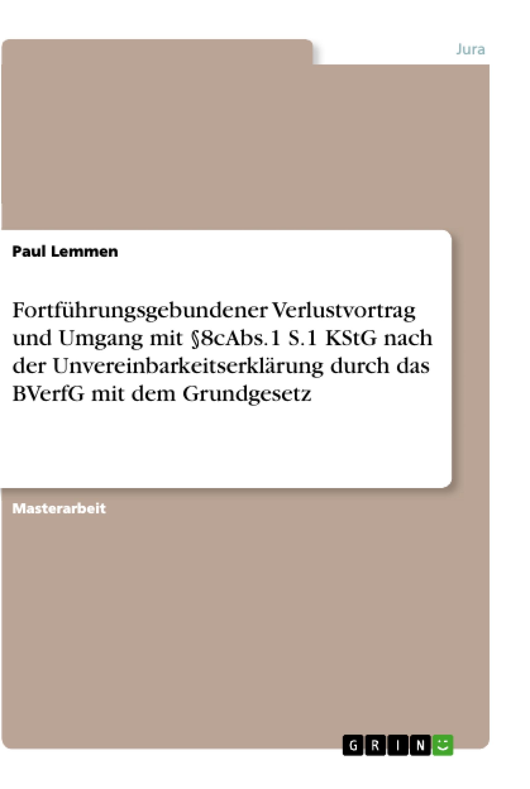 Fortführungsgebundener Verlustvortrag und Umgang mit §8cAbs.1 S.1 KStG nach der Unvereinbarkeitserklärung durch das BVerfG mit dem Grundgesetz