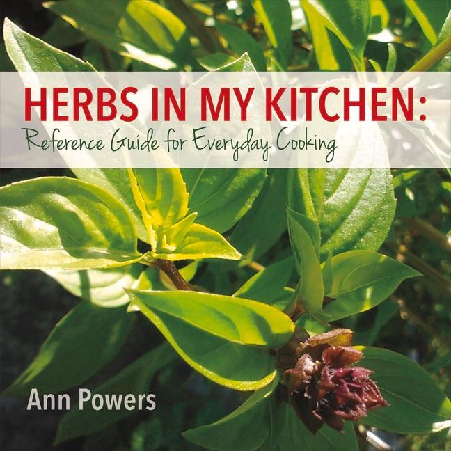 Herbs in My Kitchen: Reference Guide for Everyday Cooking: Volume 1