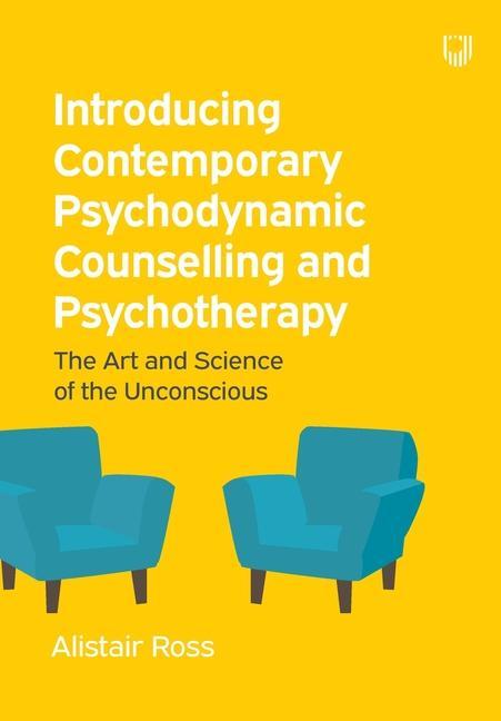 Introducing Contemporary Psychodynamic Counselling and Psychotherapy: The art and science of the unconscious