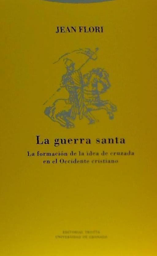 La guerra santa : la formación de la idea de cruzada en el Occidente cristiano