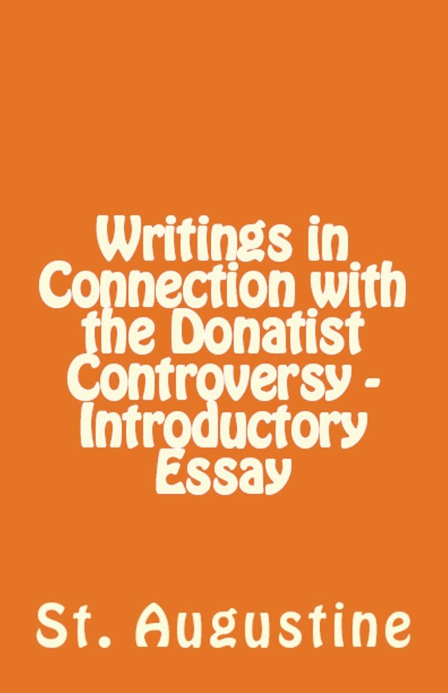 Writings in Connection with the Donatist Controversy - Introductory Essay