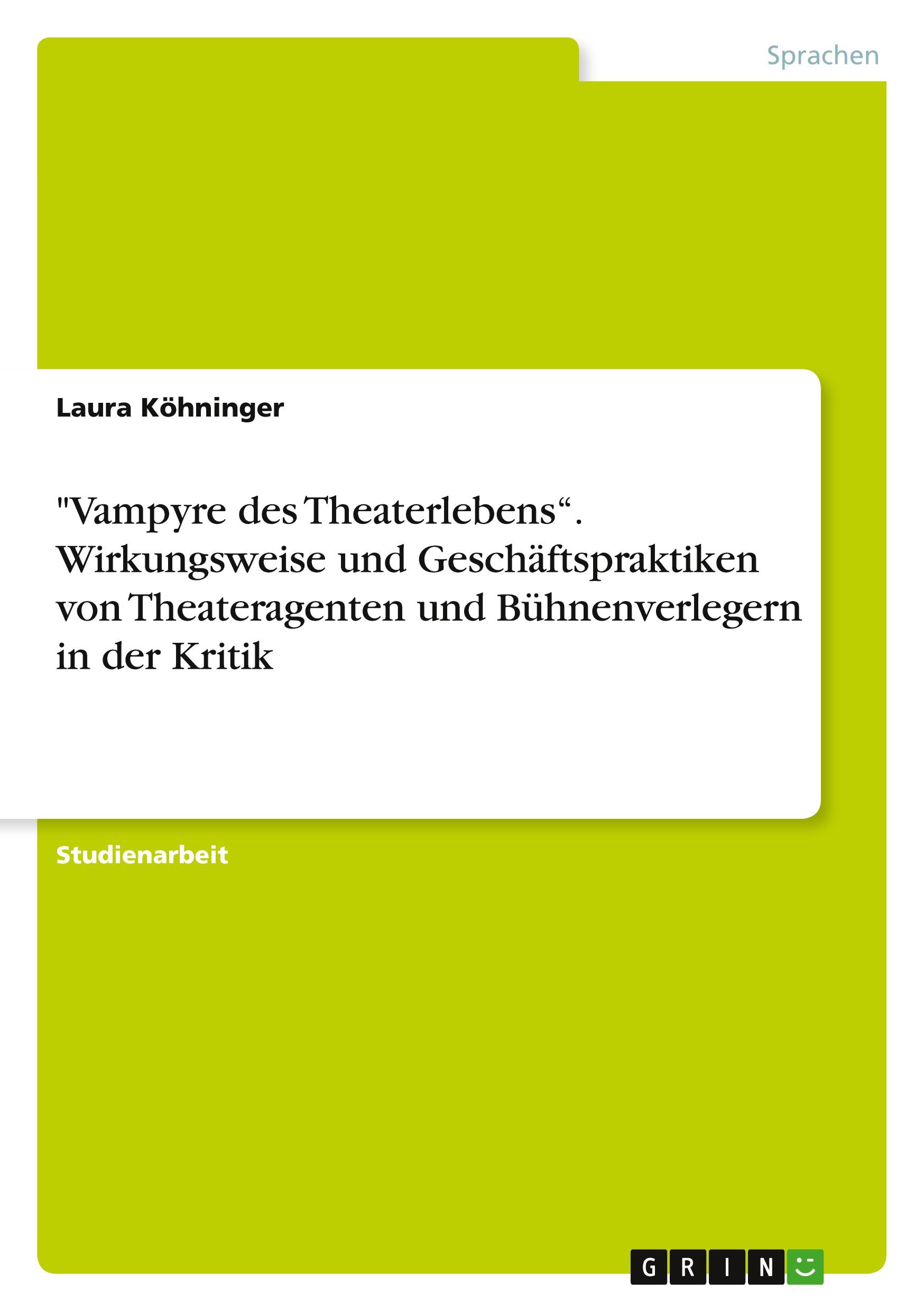 "Vampyre des Theaterlebens¿. Wirkungsweise und Geschäftspraktiken von Theateragenten und Bühnenverlegern in der Kritik