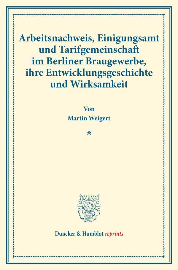 Arbeitsnachweis, Einigungsamt und Tarifgemeinschaft im Berliner Braugewerbe, ihre Entwicklungsgeschichte und Wirksamkeit.